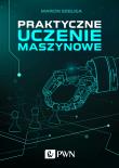 PRAKTYCZNE UCZENIE MASZYNOWE. Autor: Szeliga Marcin. Dadada.pl Okładka książki PRAKTYCZNE UCZENIE MASZYNOWE