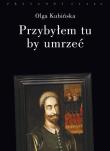 Przybyłem tu by umrzeć. Autor: Kubińska Olga. Dadada.pl Okładka książki Przybyłem tu by umrzeć