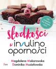 Słodkości w insulinooporności. Autor: Magdalena Makarowska, Musiałowska Dominika. Dadada.pl Okładka książki Słodkości w insulinooporności
