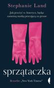 SPRZĄTACZKA JAK PRZEŻYĆ W AMERYCE BĘDĄC SAMOTNĄ MATKĄ PRACUJĄCĄ ZA GROSZE. Autor: STEPHANIE LAND. Dadada.pl Okładka książki SPRZĄTACZKA JAK PRZEŻYĆ W AMERYCE BĘDĄC SAMOTNĄ MATKĄ PRACUJĄCĄ ZA GROSZE