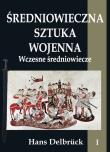 Średniowieczna sztuka wojenna T.1 Wczesne.... Autor: Hans Delbrck. Dadada.pl Okładka książki Średniowieczna sztuka wojenna T.1 Wczesne...