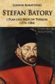 Stefan Batory i Plan ligi przeciw Turkom.... Autor: Boratyński Ludwik. Dadada.pl Okładka książki Stefan Batory i Plan ligi przeciw Turkom...