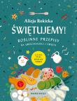 ŚWIĘTUJEMY ROŚLINNE PRZEPISY NA UROCZYSTOŚCI I ŚWIĘTA. Autor: Alicja Rokicka. Dadada.pl Okładka książki ŚWIĘTUJEMY ROŚLINNE PRZEPISY NA UROCZYSTOŚCI I ŚWIĘTA