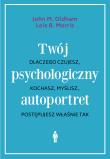 Okładka książki TWÓJ PSYCHOLOGICZNY AUTOPORTRET DLACZEGO CZUJESZ KOCHASZ MYŚLISZ POSTĘPUJESZ WŁAŚNIE TAK WYD. 3