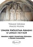 Upadek Królestwa Armenii w latach 363-428. Autor: Musiał Maciej, Tomasz Sińczak. Dadada.pl Okładka książki Upadek Królestwa Armenii w latach 363-428