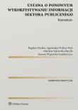 Ustawa o ponownym wykorzystywaniu informacji sektora publicznego. Komentarz. Autor: Fischer Bogdan, Piskorz-Ryń Agnieszka, Sakowska-Baryła Marlena, Wyporska-Frankiewicz Joanna. Dadada.pl Okładka książki Ustawa o ponownym wykorzystywaniu informacji sektora publicznego. Komentarz