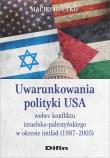 Okładka książki Uwarunkowania polityki USA wobec konfliktu izraelsko-palestyńskiego w okresie intifad (1987-2005)