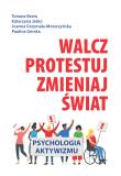 Walcz, protestuj, zmieniaj świat!. Autor: Besta Tomasz, Jaśko Katarzyna, Grzymała-Moszczyńska Joanna, Paulina Zagórska. Dadada.pl Okładka książki Walcz, protestuj, zmieniaj świat!