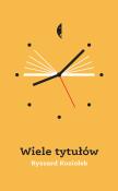 WIELE TYTUŁÓW. Autor: Koziołek Ryszard. Dadada.pl Okładka książki WIELE TYTUŁÓW