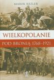 Wielkopolanie pod bronią 1768-1921. Autor: Rezler Marek. Dadada.pl Okładka książki Wielkopolanie pod bronią 1768-1921