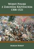 Wojny Polski z zakonem krzyżackim (1308-1521). Autor: Biskup Marian. Dadada.pl Okładka książki Wojny Polski z zakonem krzyżackim (1308-1521)