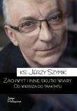 Zachwyt i inne skutki wiary.Od wiersza do traktatu. Autor: Ks. Jerzy Szymik. Dadada.pl Okładka książki Zachwyt i inne skutki wiary.Od wiersza do traktatu