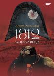 1812. Wojna z Rosją. Autor: Zamoyski Adam. Dadada.pl Okładka książki 1812. Wojna z Rosją