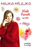ALICJA KLUB FANEK W.M. Autor: MAJKA MILEJKO. Dadada.pl Okładka książki ALICJA KLUB FANEK W.M