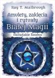 Amulety zaklęcia i rytuały Białej Magii. Autor: Ray T. Malbrough. Dadada.pl Okładka książki Amulety zaklęcia i rytuały Białej Magii