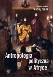 Antropologia polityczna w Afryce. Autor: Opracowanie zbiorowe. Dadada.pl Okładka książki Antropologia polityczna w Afryce