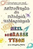 Astrofizyka dla młodych zabieganych. Autor: Neil deGrasse Tyson. Dadada.pl Okładka książki Astrofizyka dla młodych zabieganych