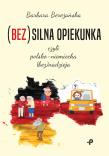 (Bez)silna opiekunka, czyli polsko-niemiecka (bez)nadzieja. Autor: Barbara Bereżańska. Dadada.pl Okładka książki (Bez)silna opiekunka, czyli polsko-niemiecka (bez)nadzieja