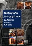 Bibliografia pedagogiczna w Polsce do końca XIX wieku. Autor: Kędziora Tomasz. Dadada.pl Okładka książki Bibliografia pedagogiczna w Polsce do końca XIX wieku