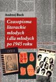 Czasopisma literackie młodych i dla młodych po 45 roku. Autor: Buck Andrzej. Dadada.pl Okładka książki Czasopisma literackie młodych i dla młodych po 45 roku