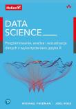 DATA SCIENCE PROGRAMOWANIE ANALIZA I WIZUALIZACJA DANYCH Z WYKORZYSTANIEM JĘZYKA R. Autor: Freeman Michael, JOEL ROSS. Dadada.pl Okładka książki DATA SCIENCE PROGRAMOWANIE ANALIZA I WIZUALIZACJA DANYCH Z WYKORZYSTANIEM JĘZYKA R