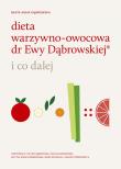 Dieta warzywno-owocowa dr Ewy Dąbrowskiej i co dalej. Autor: Beata Anna Dąbrowska, Ewa Dąbrowska. Dadada.pl Okładka książki Dieta warzywno-owocowa dr Ewy Dąbrowskiej i co dalej
