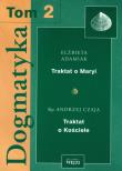 Dogmatyka t.2 Traktat o Maryi Traktat o Kościele. Autor: Adamiak Elżbieta, Czaja Andrzej. Dadada.pl Okładka książki Dogmatyka t.2 Traktat o Maryi Traktat o Kościele