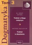 Dogmatyka t.3 Traktat o Bogu Jedynym Traktat o zbawieniu. Autor: Szymik Jerzy, Paluch Michał. Dadada.pl Okładka książki Dogmatyka t.3 Traktat o Bogu Jedynym Traktat o zbawieniu