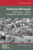 Doktryna Bernaysa. Autor: Lakomy Mirosław. Dadada.pl Okładka książki Doktryna Bernaysa