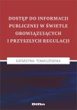 Okładka książki Dostęp do informacji publicznej w świetle obowiązujących i przyszłych regulacji