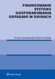 Finansowanie systemu gospodarowania odpadami w gminach. Autor: Lewandowski Tomasz, Sowiński Robert. Dadada.pl Okładka książki Finansowanie systemu gospodarowania odpadami w gminach