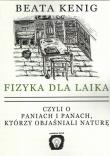 Fizyka dla laika czyli o paniach i panach, którzy objaśniali naturę. Autor: Kenig Beata. Dadada.pl Okładka książki Fizyka dla laika czyli o paniach i panach, którzy objaśniali naturę