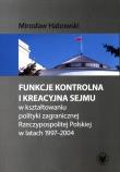 Funkcje kontrolna i kreacyjna Sejmu w kształtowaniu polityki zagranicznej Rzeczypospolitej Polskiej. Autor: Habowski Mirosław. Dadada.pl Okładka książki Funkcje kontrolna i kreacyjna Sejmu w kształtowaniu polityki zagranicznej Rzeczypospolitej Polskiej