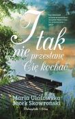 I tak nie przestanę Cię kochać DL. Autor: Jacek Skowroński, Maria Ulatowska. Dadada.pl Okładka książki I tak nie przestanę Cię kochać DL