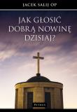 Jak głosić Dobrą Nowinę dzisiaj?. Autor: Jacek Salij Op. Dadada.pl Okładka książki Jak głosić Dobrą Nowinę dzisiaj?