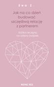 Okładka książki JAK NA CO DZIEŃ BUDOWAĆ SZCZĘŚLIWĄ RELACJĘ Z PARTNEREM KRÓTKA RECEPTA NA UDANY ZWIĄZEK