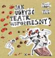 Jak ugryżć teatr współczesny / Fundacja Karpowicza. Autor: Tomek Żarnecki, Kulik Gosia. Dadada.pl Okładka książki Jak ugryżć teatr współczesny / Fundacja Karpowicza