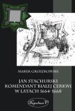 Jan Stachurski Komendant Białej Cerkwi w latach 1664-1668. Autor: Groszkowski Marek. Dadada.pl Okładka książki Jan Stachurski Komendant Białej Cerkwi w latach 1664-1668