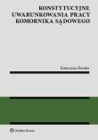 Konstytucyjne uwarunkowania pracy komornika sądowego. Autor: Bomba Katarzyna. Dadada.pl Okładka książki Konstytucyjne uwarunkowania pracy komornika sądowego