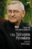 Opakowanie Kościół bez znieczulenia. Z bp. Tadeuszem Pieronkiem rozmawia Marek Zając