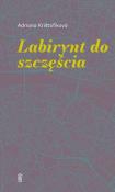 LABIRYNT DO SZCZĘŚCIA. Autor: ADRIANA KRISTOFÍKOVA. Dadada.pl Okładka książki LABIRYNT DO SZCZĘŚCIA