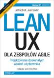 Okładka książki LEAN UX DLA ZESPOŁÓW AGILE PROJEKTOWANE DOSKONAŁYCH WRAŻEŃ UŻYTKOWNIKA WYD. 2