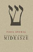 Midrasze. Księga nad księgami. Autor: Paweł Śpiewak (wyb.). Dadada.pl Okładka książki Midrasze. Księga nad księgami