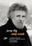 Mój znak. O noblistach, kabaretach, przyjaźniach, książkach, kobietach (autograf). Autor: Illg Jerzy. Dadada.pl Okładka książki Mój znak. O noblistach, kabaretach, przyjaźniach, książkach, kobietach (autograf)