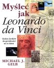 MYŚLEĆ JAK LEONARDO DA VINCI WYD. 3. Autor: Michael J. Gelb. Dadada.pl Okładka książki MYŚLEĆ JAK LEONARDO DA VINCI WYD. 3