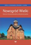 Nowogród Wielki. Autor: Brzozowska Zofia A., Leszka Mirosław J.. Dadada.pl Okładka książki Nowogród Wielki