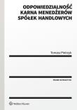 Odpowiedzialność karna menedżerów spółek handlowych. Autor: Pietrzykowski Tomasz. Dadada.pl Okładka książki Odpowiedzialność karna menedżerów spółek handlowych