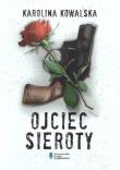 Ojciec Sieroty. Autor: Karolina Kowalska. Dadada.pl Okładka książki Ojciec Sieroty