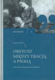 Orfeusz miedzy tradycją a Pierią. Autor: Mojsik Tomasz. Dadada.pl Okładka książki Orfeusz miedzy tradycją a Pierią