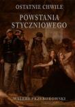 Okładka książki OSTATNIE CHWILE POWSTANIA STYCZNIOWEGO
